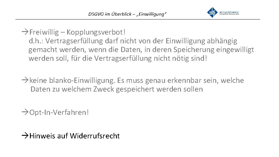 DSGVO im Überblick – „Einwilligung“ _______________________________________________ Freiwillig – Kopplungsverbot! d. h. : Vertragserfüllung darf