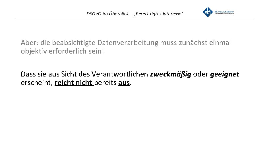 DSGVO im Überblick – „Berechtigtes Interesse“ _______________________________________________ Aber: die beabsichtigte Datenverarbeitung muss zunächst einmal