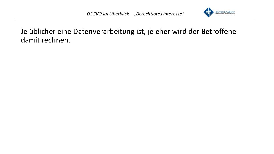 DSGVO im Überblick – „Berechtigtes Interesse“ _______________________________________________ Je üblicher eine Datenverarbeitung ist, je eher