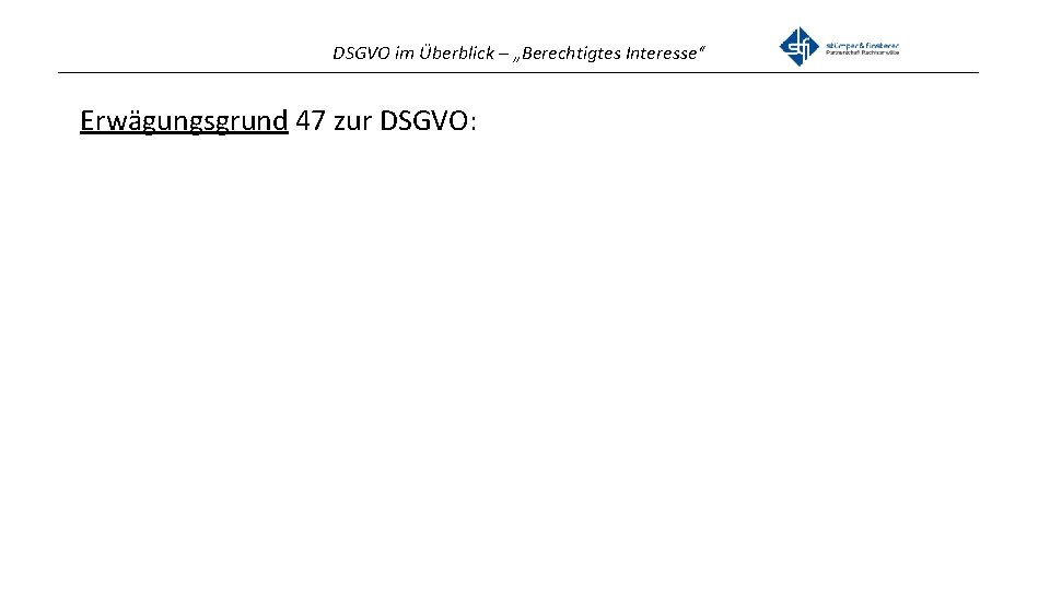 DSGVO im Überblick – „Berechtigtes Interesse“ _______________________________________________ Erwägungsgrund 47 zur DSGVO: 