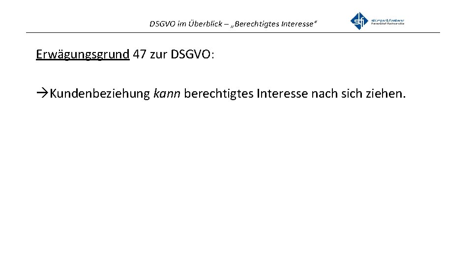 DSGVO im Überblick – „Berechtigtes Interesse“ _______________________________________________ Erwägungsgrund 47 zur DSGVO: Kundenbeziehung kann berechtigtes