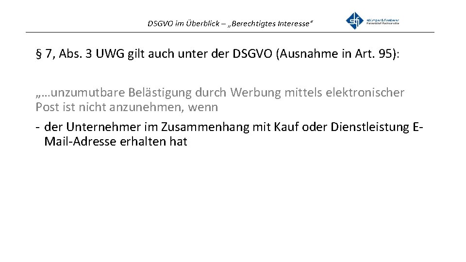 DSGVO im Überblick – „Berechtigtes Interesse“ _______________________________________________ § 7, Abs. 3 UWG gilt auch