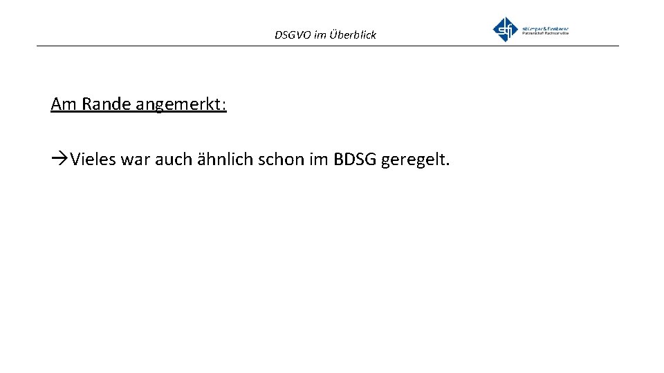 DSGVO im Überblick _______________________________________________ Am Rande angemerkt: Vieles war auch ähnlich schon im BDSG