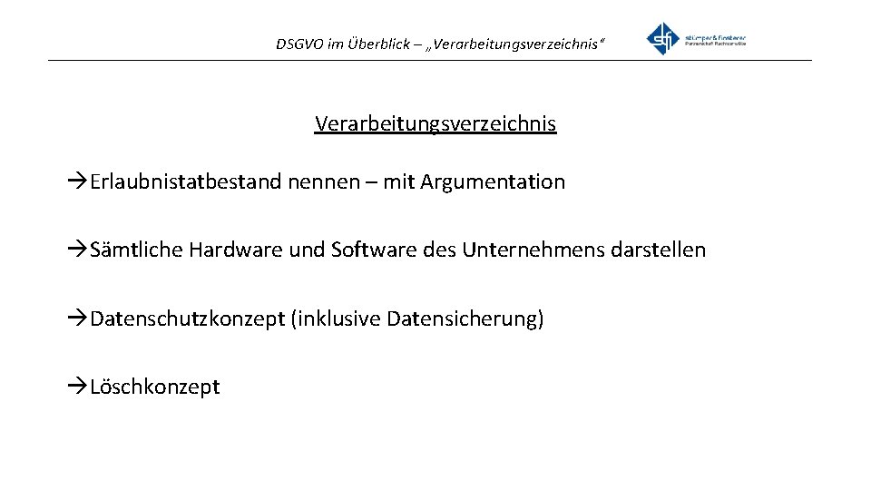 DSGVO im Überblick – „Verarbeitungsverzeichnis“ _______________________________________________ Verarbeitungsverzeichnis Erlaubnistatbestand nennen – mit Argumentation Sämtliche Hardware