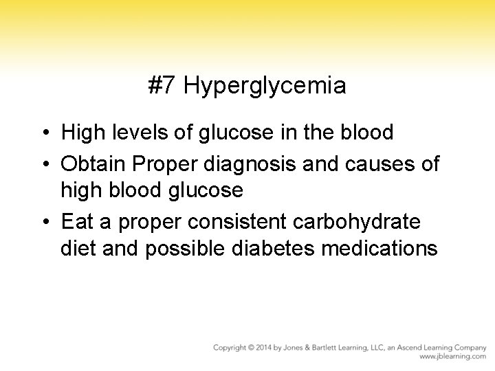 #7 Hyperglycemia • High levels of glucose in the blood • Obtain Proper diagnosis