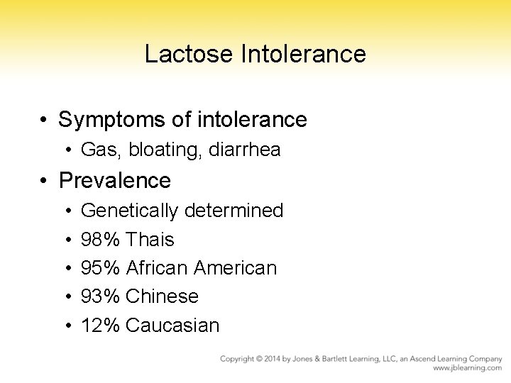 Lactose Intolerance • Symptoms of intolerance • Gas, bloating, diarrhea • Prevalence • •