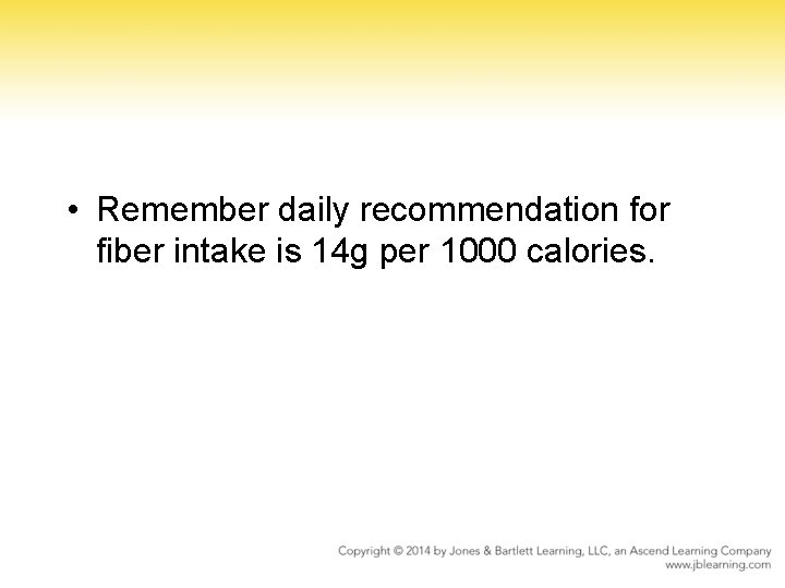  • Remember daily recommendation for fiber intake is 14 g per 1000 calories.