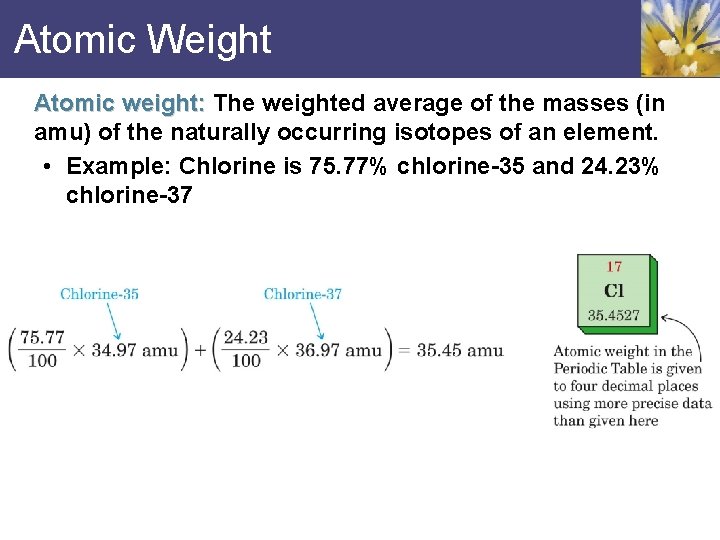 Atomic Weight Atomic weight: The weighted average of the masses (in amu) of the