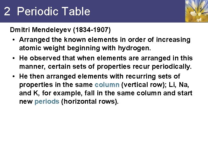 2 Periodic Table Dmitri Mendeleyev (1834 -1907) • Arranged the known elements in order