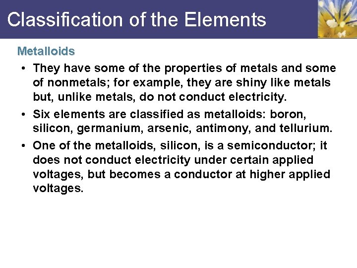 Classification of the Elements Metalloids • They have some of the properties of metals