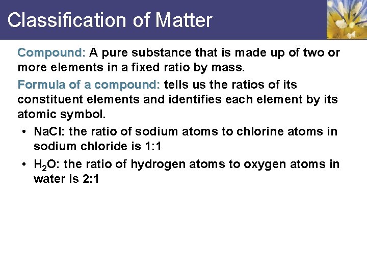 Classification of Matter Compound: A pure substance that is made up of two or