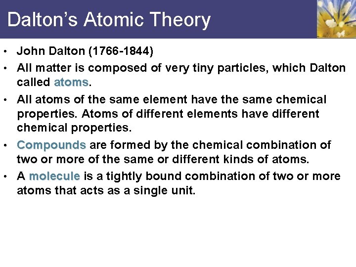 Dalton’s Atomic Theory • John Dalton (1766 -1844) • All matter is composed of