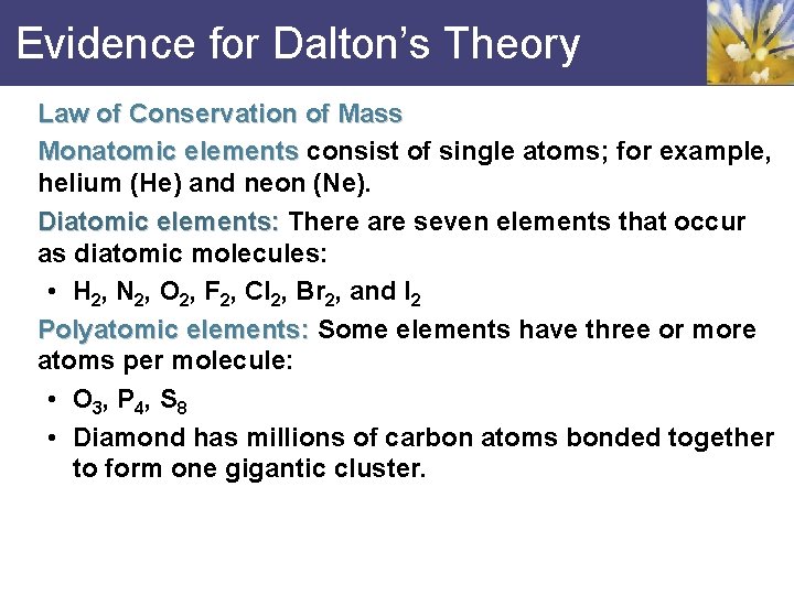 Evidence for Dalton’s Theory Law of Conservation of Mass Monatomic elements consist of single