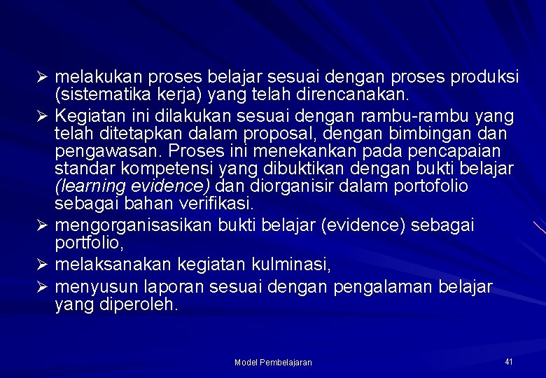 Ø melakukan proses belajar sesuai dengan proses produksi (sistematika kerja) yang telah direncanakan. Ø