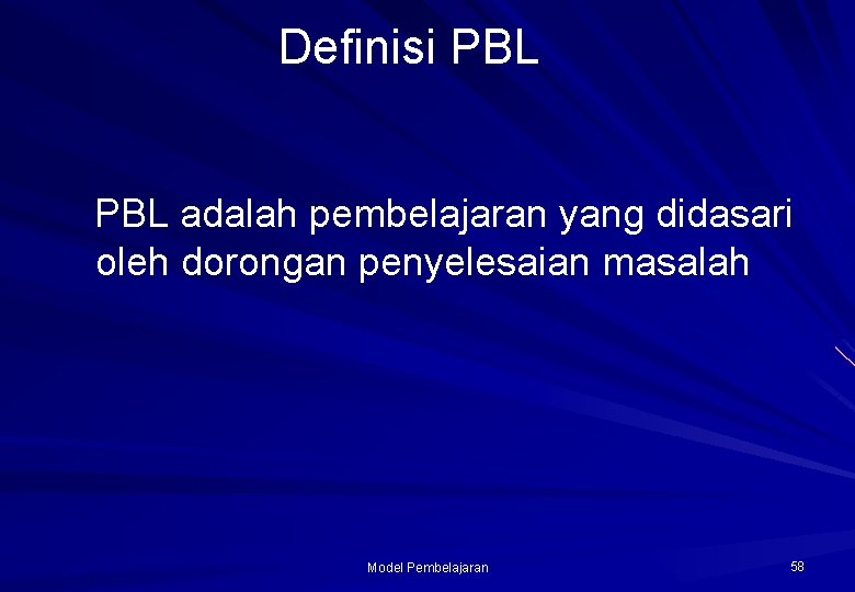 Definisi PBL adalah pembelajaran yang didasari oleh dorongan penyelesaian masalah Model Pembelajaran 58 