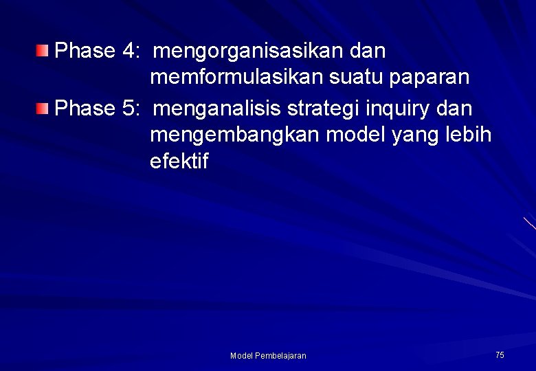 Phase 4: mengorganisasikan dan memformulasikan suatu paparan Phase 5: menganalisis strategi inquiry dan mengembangkan