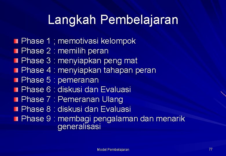 Langkah Pembelajaran Phase 1 ; memotivasi kelompok Phase 2 : memilih peran Phase 3