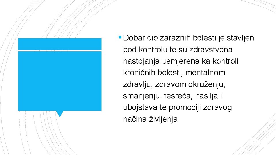 § Dobar dio zaraznih bolesti je stavljen pod kontrolu te su zdravstvena nastojanja usmjerena