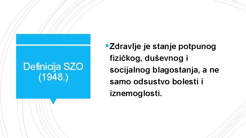 § Zdravlje je stanje potpunog Definicija SZO (1948. ) fizičkog, duševnog i socijalnog blagostanja,