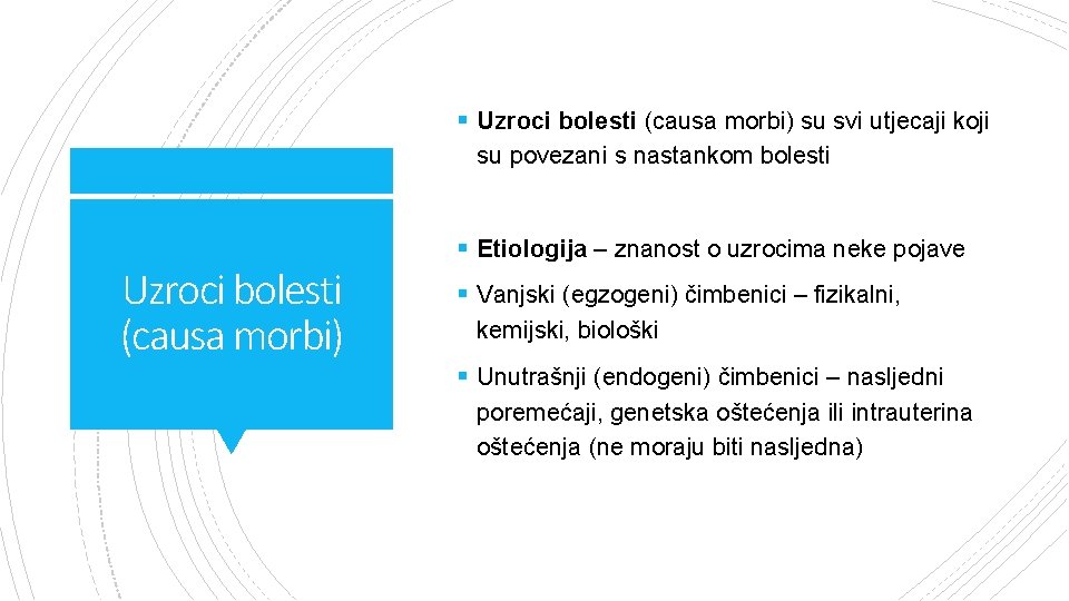 § Uzroci bolesti (causa morbi) su svi utjecaji koji su povezani s nastankom bolesti