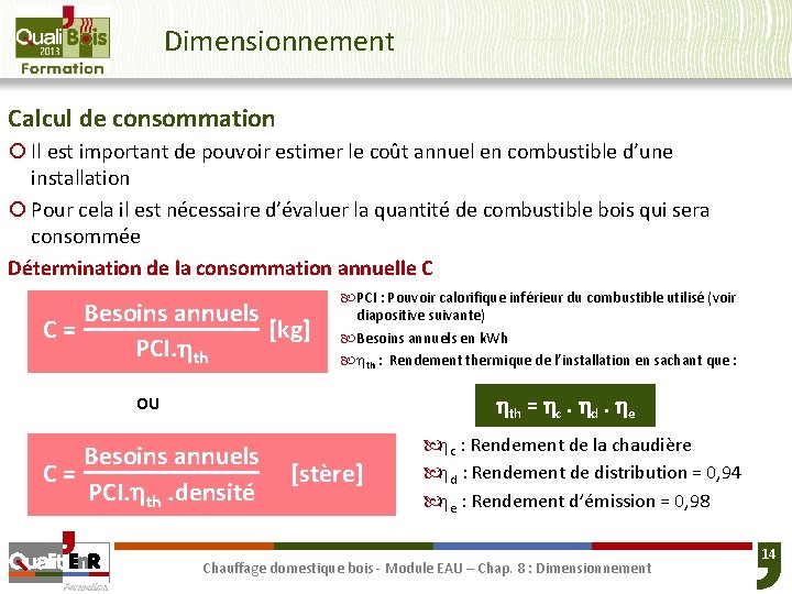 Dimensionnement Calcul de consommation ¡ Il est important de pouvoir estimer le coût annuel