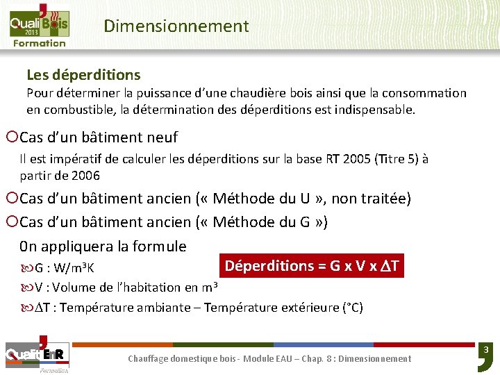 Dimensionnement Les déperditions Pour déterminer la puissance d’une chaudière bois ainsi que la consommation