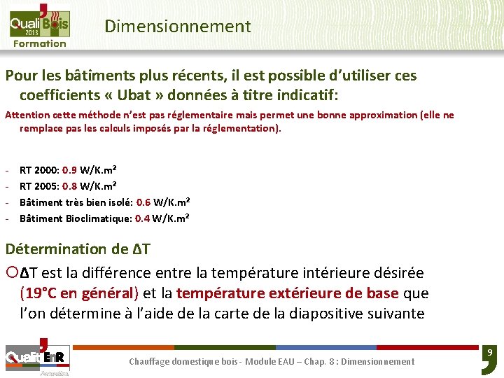 Dimensionnement Pour les bâtiments plus récents, il est possible d’utiliser ces coefficients « Ubat