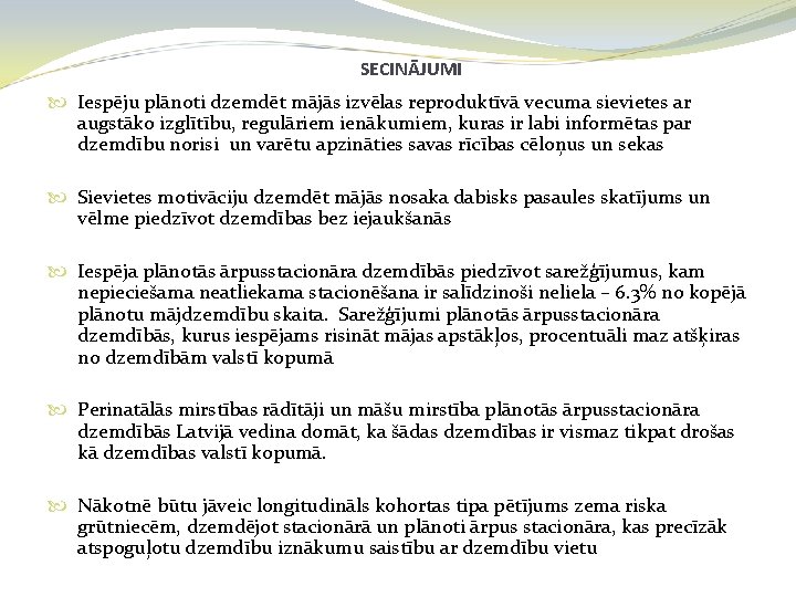 SECINĀJUMI Iespēju plānoti dzemdēt mājās izvēlas reproduktīvā vecuma sievietes ar augstāko izglītību, regulāriem ienākumiem,