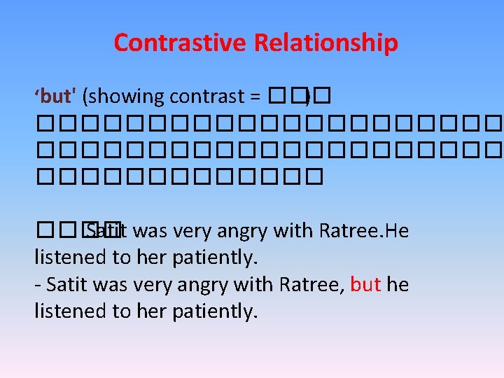 Contrastive Relationship ‘but' (showing contrast = ��� ) ��������������������� ���� Satit was very angry