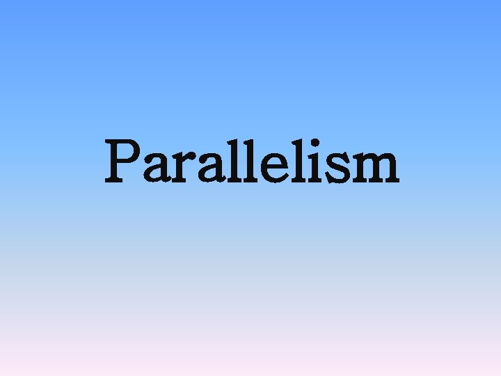 Parallelism 