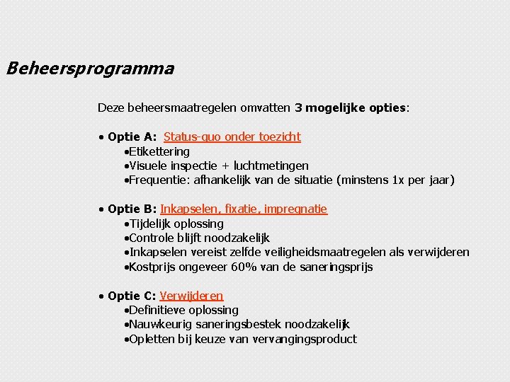 Beheersprogramma Deze beheersmaatregelen omvatten 3 mogelijke opties: • Optie A: Status-quo onder toezicht •