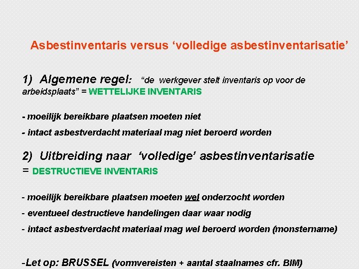 Asbestinventaris versus ‘volledige asbestinventarisatie’ 1) Algemene regel: “de werkgever stelt inventaris op voor de