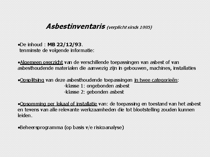 Asbestinventaris (verplicht sinds 1995) • De inhoud : MB 22/12/93. tenminste de volgende informatie: