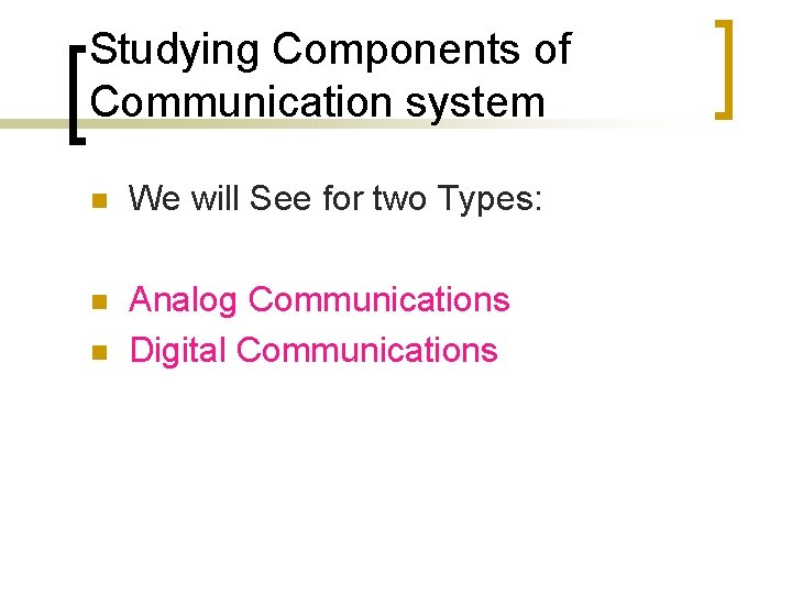 Studying Components of Communication system n We will See for two Types: n Analog