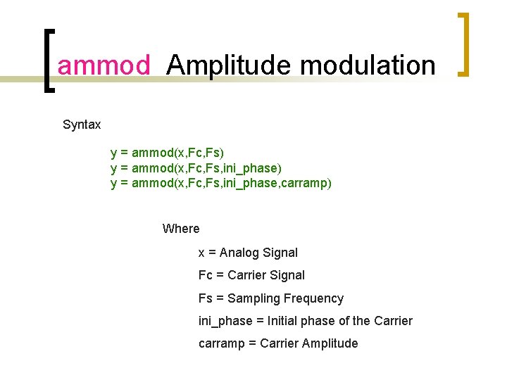 ammod Amplitude modulation Syntax y = ammod(x, Fc, Fs) y = ammod(x, Fc, Fs,
