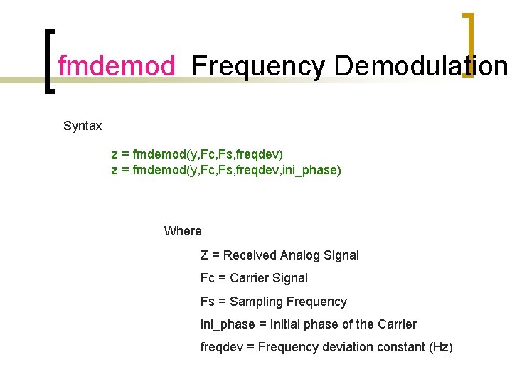 fmdemod Frequency Demodulation Syntax z = fmdemod(y, Fc, Fs, freqdev) z = fmdemod(y, Fc,
