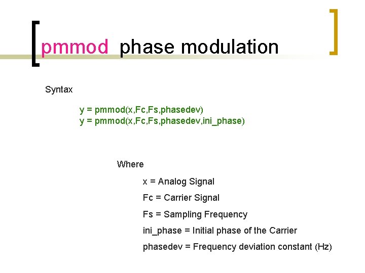 pmmod phase modulation Syntax y = pmmod(x, Fc, Fs, phasedev) y = pmmod(x, Fc,