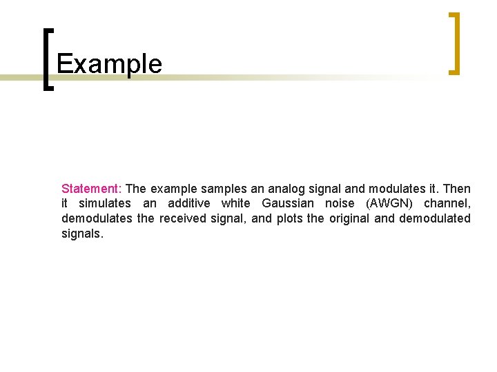 Example Statement: The example samples an analog signal and modulates it. Then it simulates