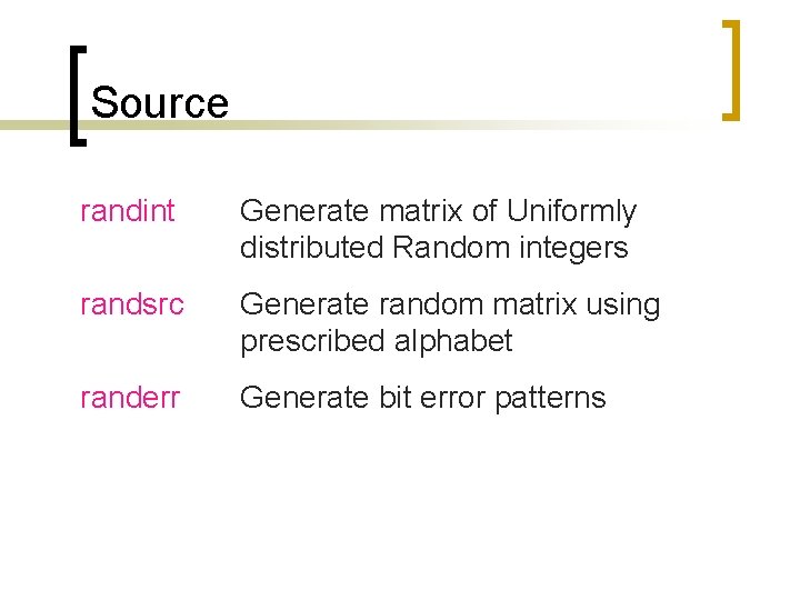 Source randint Generate matrix of Uniformly distributed Random integers randsrc Generate random matrix using