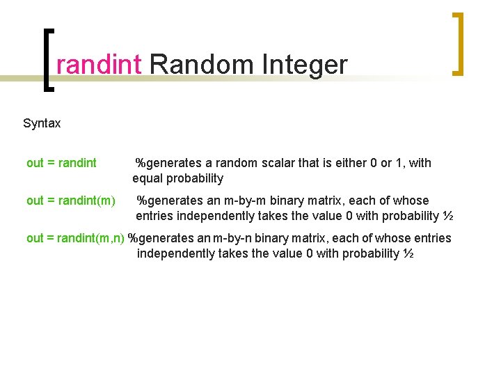 randint Random Integer Syntax out = randint %generates a random scalar that is either