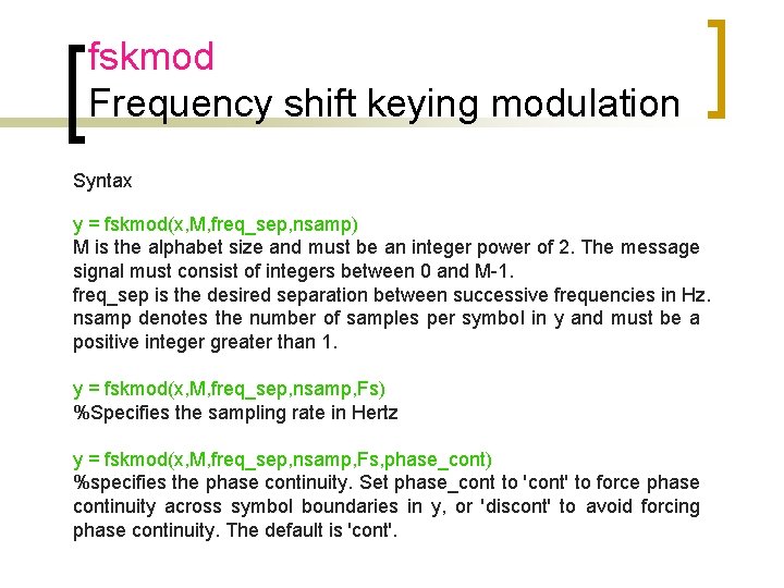 fskmod Frequency shift keying modulation Syntax y = fskmod(x, M, freq_sep, nsamp) M is
