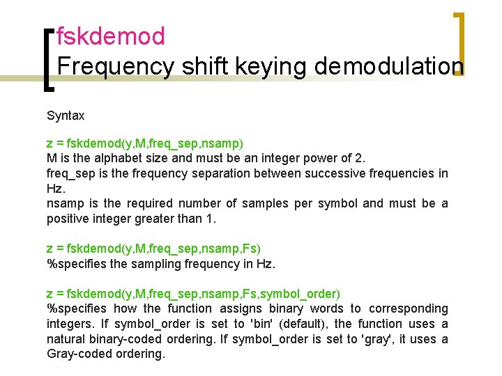 fskdemod Frequency shift keying demodulation Syntax z = fskdemod(y, M, freq_sep, nsamp) M is