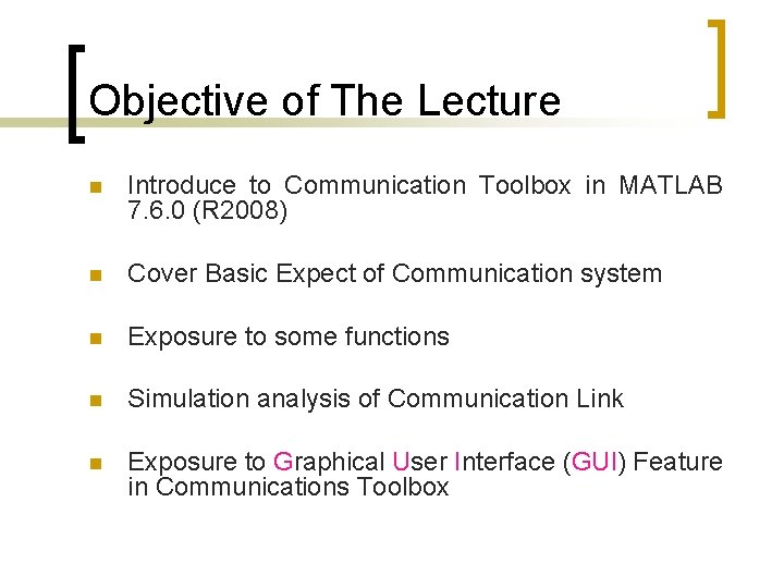 Objective of The Lecture n Introduce to Communication Toolbox in MATLAB 7. 6. 0