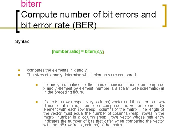 biterr Compute number of bit errors and bit error rate (BER) Syntax [number, ratio]