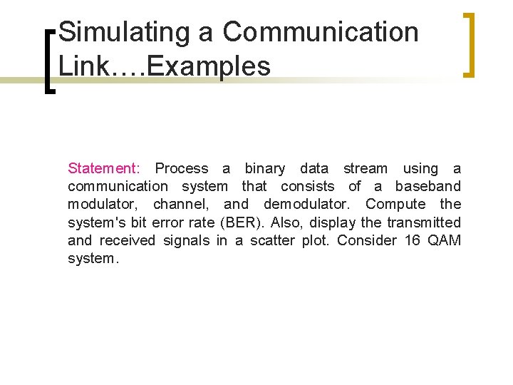 Simulating a Communication Link…. Examples Statement: Process a binary data stream using a communication
