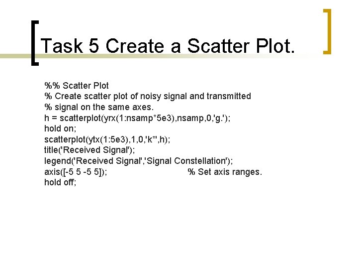 Task 5 Create a Scatter Plot. %% Scatter Plot % Create scatter plot of