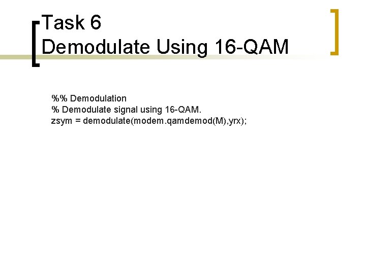 Task 6 Demodulate Using 16 -QAM %% Demodulation % Demodulate signal using 16 -QAM.