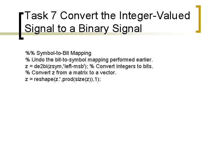 Task 7 Convert the Integer-Valued Signal to a Binary Signal %% Symbol-to-Bit Mapping %