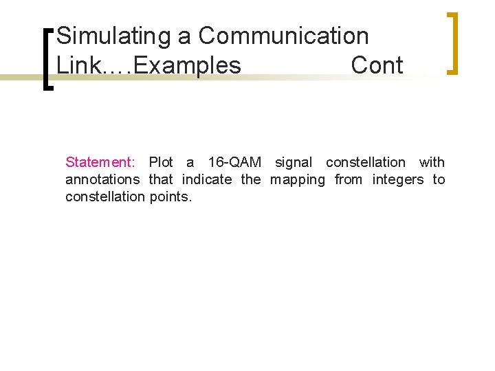 Simulating a Communication Link…. Examples Cont Statement: Plot a 16 -QAM signal constellation with