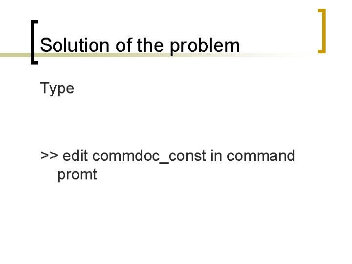 Solution of the problem Type >> edit commdoc_const in command promt 